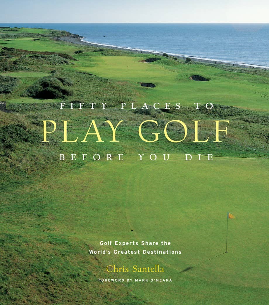 'Fifty Places to Golf Before You Die' by Chris Santella