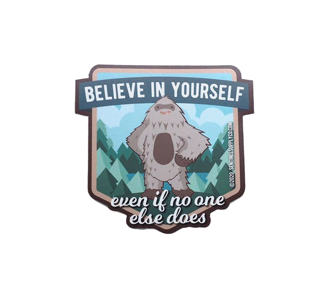 Sasquatch Sticker - 'Believe In Yourself, Even If No One Else Does'