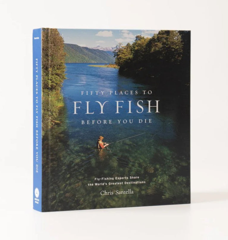 'Fifty Places to Fly Fish Before You Die' by Chris Santella