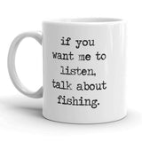 Fishing Mug - 'If You Want Me to Listen, Talk About Fishing'