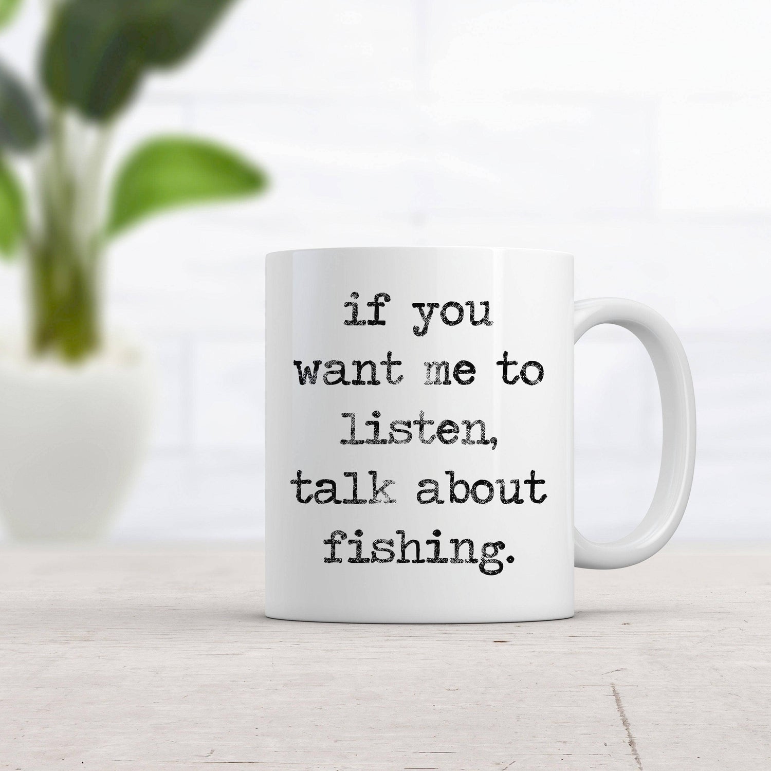 Fishing Mug - 'If You Want Me to Listen, Talk About Fishing'
